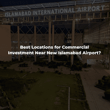 Best Locations for Commercial Investment Near New Islamabad Airport