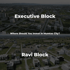 Ravi Block vs Executive Block: Where Should You Invest in Mumtaz City?